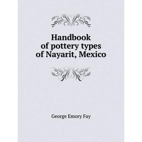 

Книга Handbook of pottery types of Nayarit, Mexico. G.E. Fay