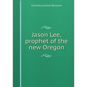

Книга Jason Lee, prophet of the new Oregon