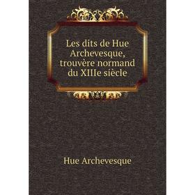 

Книга Les dits de Hue Archevesque, trouvère normand du XIIIe siècle