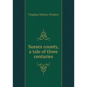 

Книга Sussex county, a tale of three centuries. Virginia Writers' Project