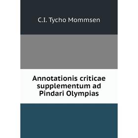 

Книга Annotationis criticae supplementum ad Pindari Olympias. C.I. Tycho Mommsen