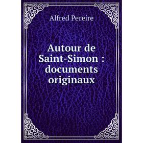 

Книга Autour de Saint-Simon: documents originaux. Alfred Pereire