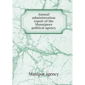 

Книга Annual administration report of the Munnipore political agency. Manipur agency