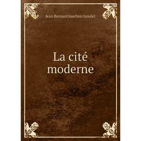 

Книга La cité moderne