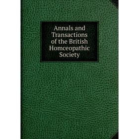 

Книга Annals and Transactions of the British Homceopathic Society