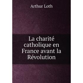 

Книга La charité catholique en France avant la Révolution