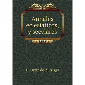 

Книга Annales eclesiaticos, y secvlares. D. Ortiz de Zúñiga