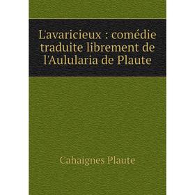 

Книга L'avaricieux: comédie traduite librement de l'Aulularia de Plaute
