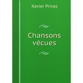 

Книга Chansons vécues. Xavier Privas