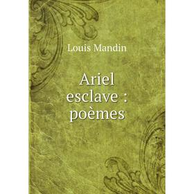 

Книга Ariel esclave: poèmes. Louis Mandin