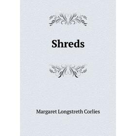 

Книга Shreds. Margaret Longstreth Corlies