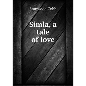 

Книга Simla, a tale of love. Stanwood Cobb