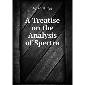 

Книга A Treatise on the Analysis of Spectra. W. M. Hicks