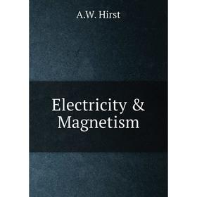 

Книга Electricity & Magnetism. A. W. Hirst
