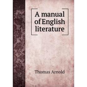 

Книга A manual of English literature. Thomas Arnold