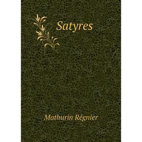 

Книга Satyres. Mathurin Régnier