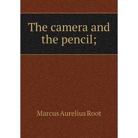 

Книга The camera and the pencil. Marcus Aurelius Root