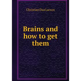 

Книга Brains and how to get them
