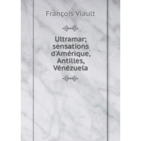 

Книга Ultramar; sensations d'Amérique, Antilles, Vénézuela