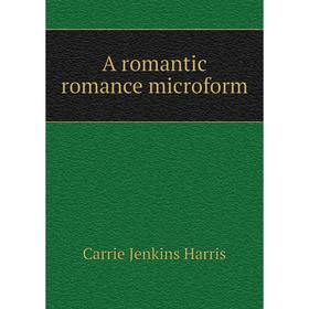 

Книга A romantic romance microform