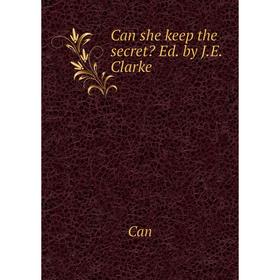 

Книга Can she keep the secret Ed. by J.E. Clarke