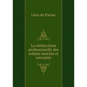 

Книга La rééducation professionelle des soldats mutilés et estropiés