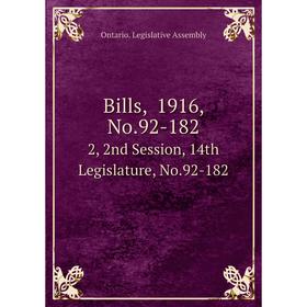 

Книга Bills, 1916, No.92-182 2, 2nd Session, 14th Legislature, No.92-182