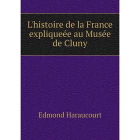 

Книга L'histoire de la France expliqueée au Musée de Cluny