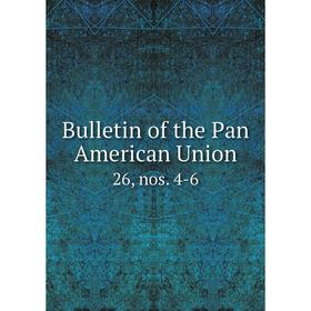 

Книга Bulletin of the Pan American Union 26, nos. 4-6