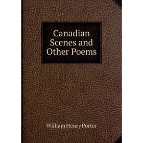 

Книга Canadian Scenes and Other Poems