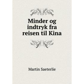 

Книга Minder og indtryk fra reisen til Kina