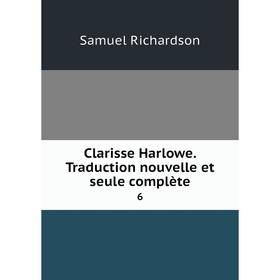 

Книга Clarisse Harlowe. Traduction nouvelle et seule complète 6