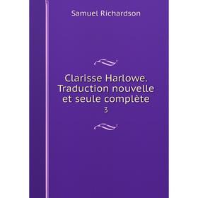 

Книга Clarisse Harlowe. Traduction nouvelle et seule complète 3