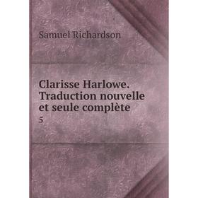 

Книга Clarisse Harlowe. Traduction nouvelle et seule complète 5