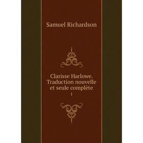 

Книга Clarisse Harlowe. Traduction nouvelle et seule complète 1