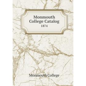

Книга Monmouth College Catalog 1874