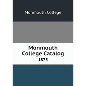

Книга Monmouth College Catalog 1875