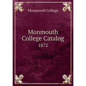 

Книга Monmouth College Catalog 1872