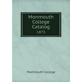 

Книга Monmouth College Catalog 1873