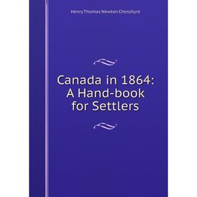 

Книга Canada in 1864: A Hand-book for Settlers