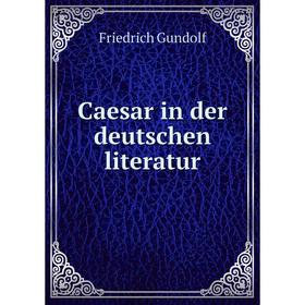 

Книга Caesar in der deutschen literatur