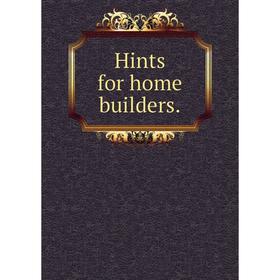 

Книга Hints for home builders.
