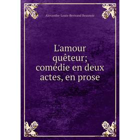 

Книга L'amour quêteur; comédie en deux actes, en prose