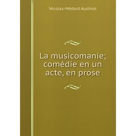 

Книга La musicomanie; comédie en un acte, en prose