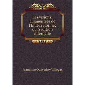

Книга Les visions; augmentées de l'Enfer reformé; ou, Sedition infernalle