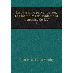 

Книга La paysanne parvenue; ou, Les memoires de Madame la marquise de L. V2