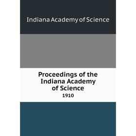 

Книга Proceedings of the Indiana Academy of Science1910. Indiana Academy of Science