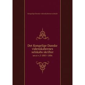 

Книга Det Kongelige Danske videnskabernes selskabs skrifterser.6 v.3 1885-1886