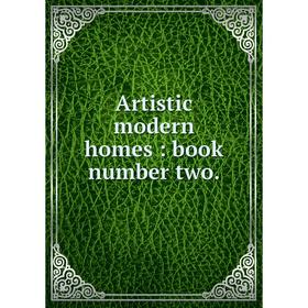 

Книга Artistic modern homes : book number two.