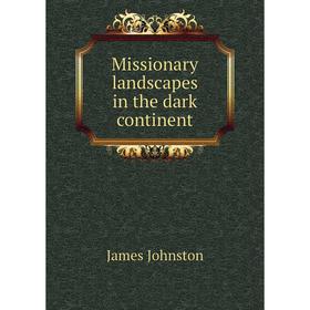 

Книга Missionary landscapes in the dark continent